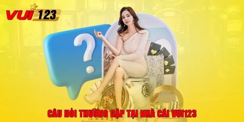 Câu hỏi thường gặp tại nhà cái VUI123