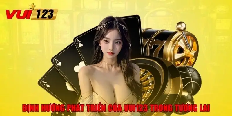 Định hướng phát triển của VUI123 trong tương lai