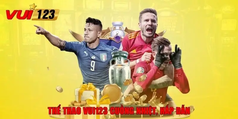 Thể thao VUI123 cuồng nhiệt, hấp dẫn